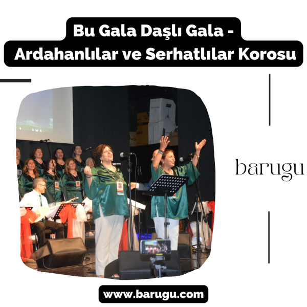 Bu Gala Daşlı Gala – Ardahanlılar ve Serhatlılar Korosu